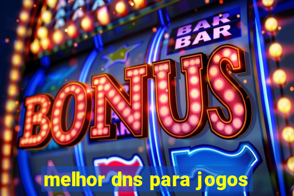 melhor dns para jogos